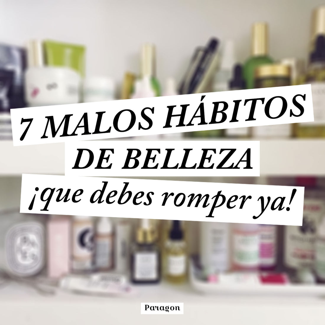 7 malos hábitos de belleza ¡que debes romper ya!